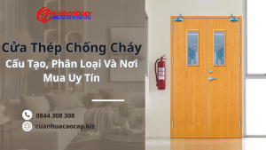 Cửa Thép Chống Cháy: Cấu Tạo, Phân Loại Và Nơi Mua Uy Tín